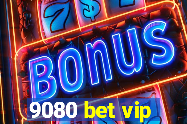 9080 bet vip